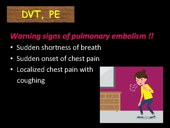 DVT, PE Warning signs of pulmonary embolism !! • Sudden shortness of breath •