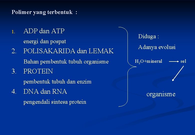 Polimer yang terbentuk : 1. ADP dan ATP energi dan pospat 2. POLISAKARIDA dan