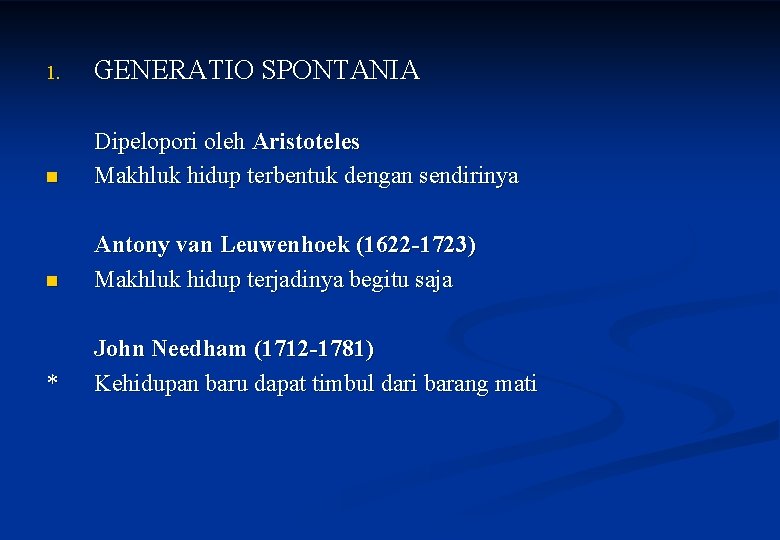 1. GENERATIO SPONTANIA n Dipelopori oleh Aristoteles Makhluk hidup terbentuk dengan sendirinya n Antony