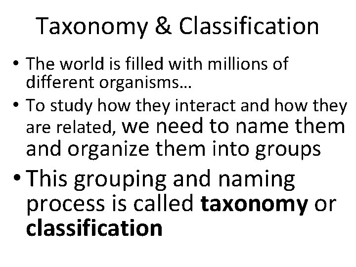 Taxonomy & Classification • The world is filled with millions of different organisms… •