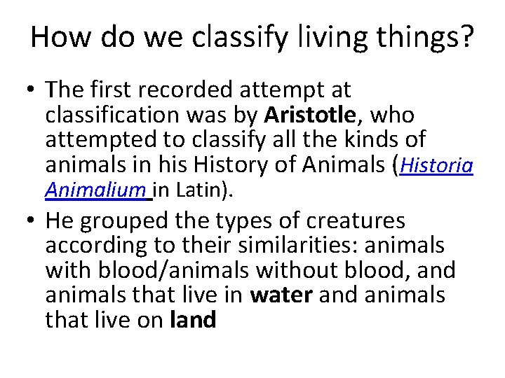 How do we classify living things? • The first recorded attempt at classification was