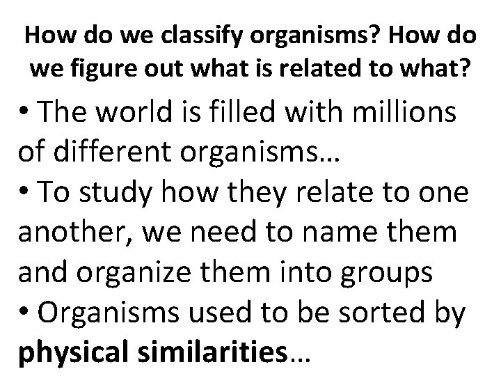 How do we classify organisms? How do we figure out what is related to