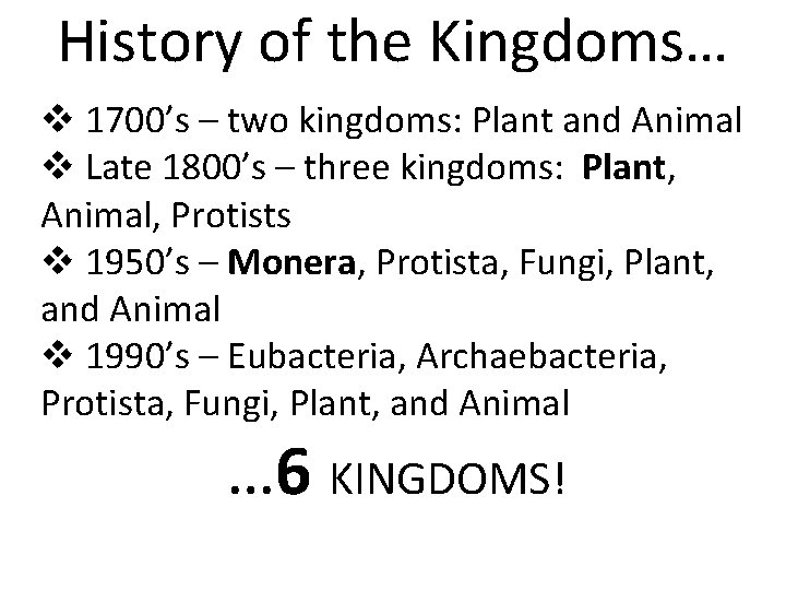 History of the Kingdoms… v 1700’s – two kingdoms: Plant and Animal v Late
