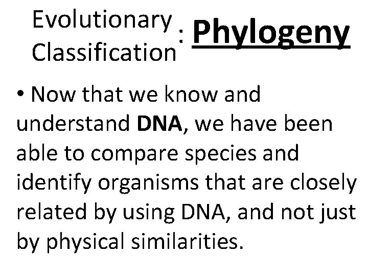 Evolutionary : Phylogeny Classification • Now that we know and understand DNA, we have