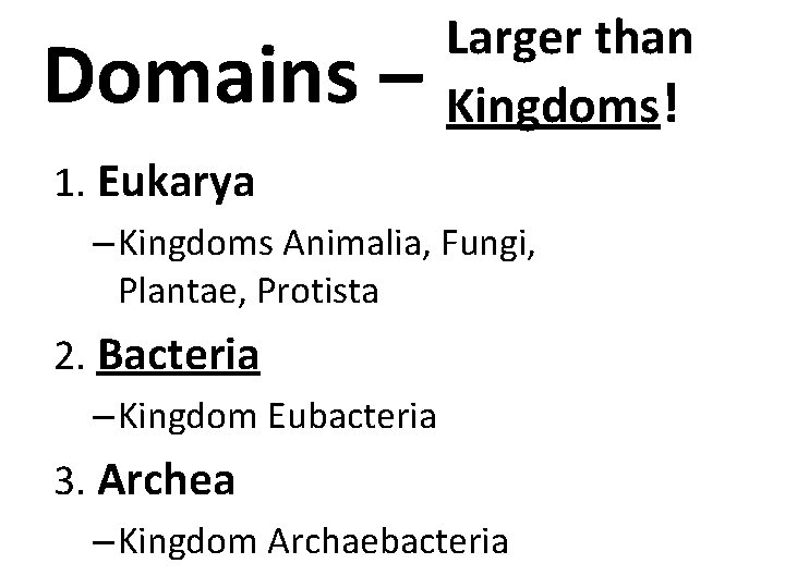Domains – Larger than Kingdoms! 1. Eukarya – Kingdoms Animalia, Fungi, Plantae, Protista 2.