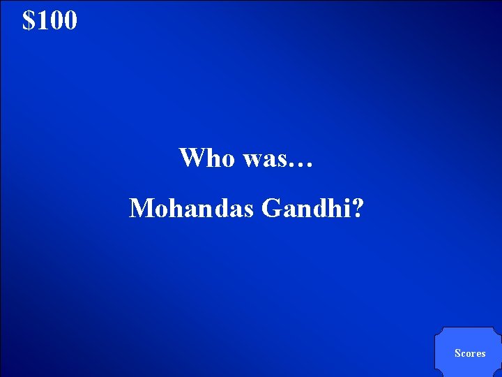 © Mark E. Damon - All Rights Reserved $100 Who was… Mohandas Gandhi? Scores