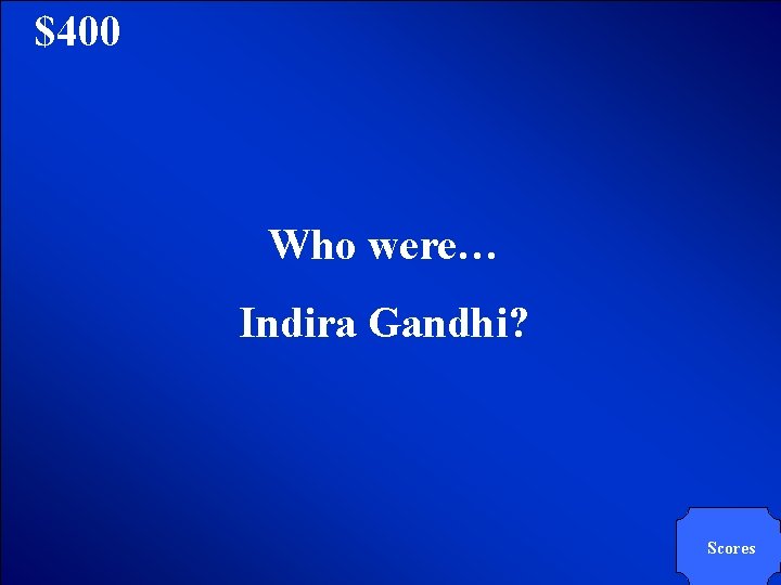 © Mark E. Damon - All Rights Reserved $400 Who were… Indira Gandhi? Scores