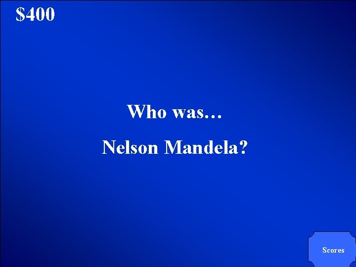 © Mark E. Damon - All Rights Reserved $400 Who was… Nelson Mandela? Scores