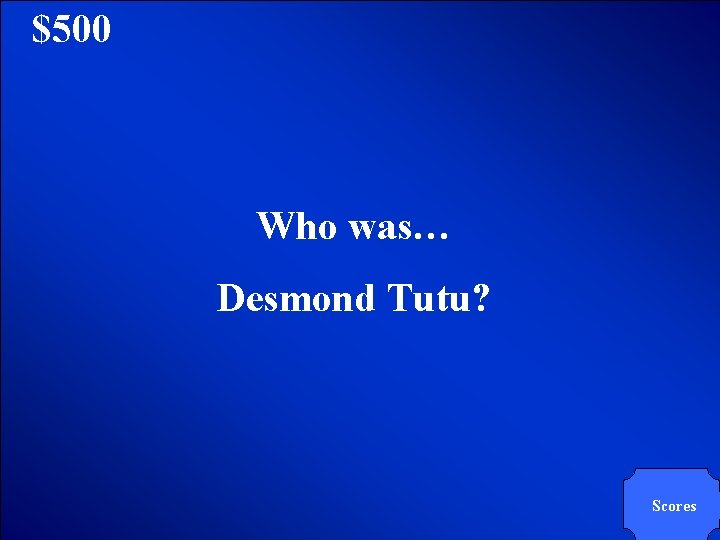 © Mark E. Damon - All Rights Reserved $500 Who was… Desmond Tutu? Scores