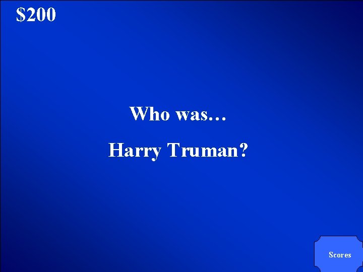 © Mark E. Damon - All Rights Reserved $200 Who was… Harry Truman? Scores