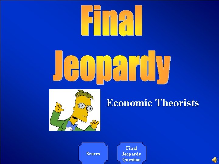 © Mark E. Damon - All Rights Reserved Economic Theorists Scores Final Jeopardy Question