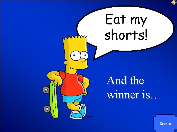 © Mark E. Damon - All Rights Reserved Eat my shorts! And the winner