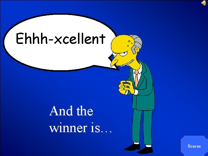 © Mark E. Damon - All Rights Reserved Ehhh-xcellent And the winner is… Scores