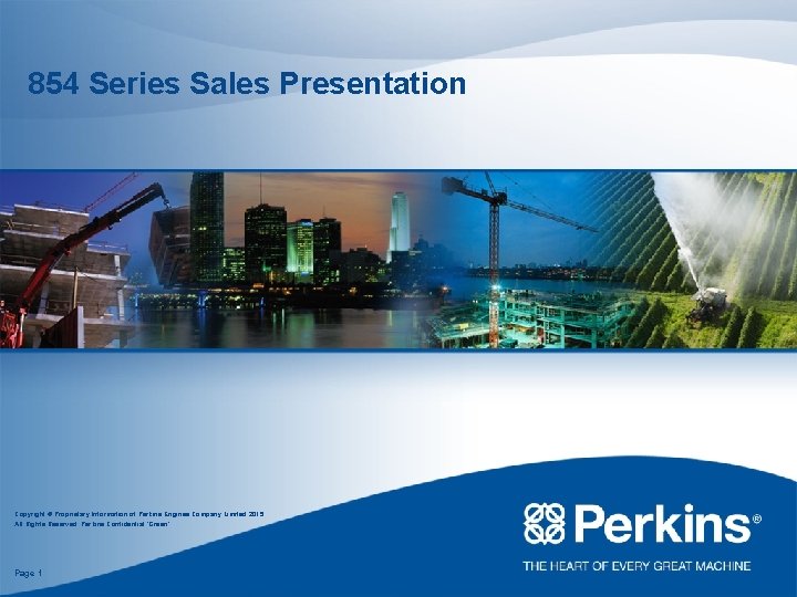 854 Series Sales Presentation Copyright © Proprietary Information of Perkins Engines Company Limited 2015