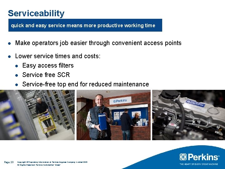 Serviceability quick and easy service means more productive working time l Make operators job