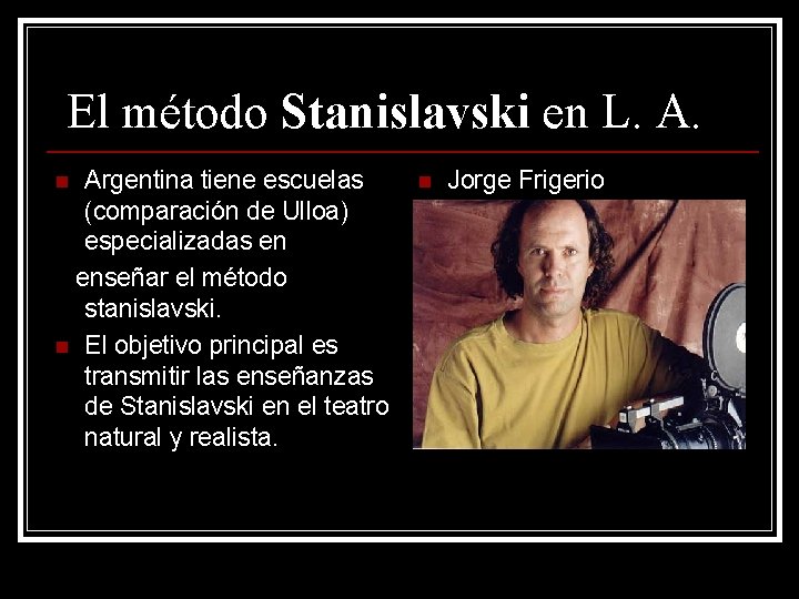 El método Stanislavski en L. A. Argentina tiene escuelas (comparación de Ulloa) especializadas en El método Stanislavski en L. A. Argentina tiene escuelas (comparación de Ulloa) especializadas en