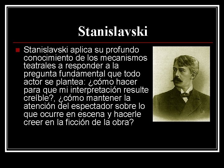 Stanislavski n Stanislavski aplica su profundo conocimiento de los mecanismos teatrales a responder a Stanislavski n Stanislavski aplica su profundo conocimiento de los mecanismos teatrales a responder a