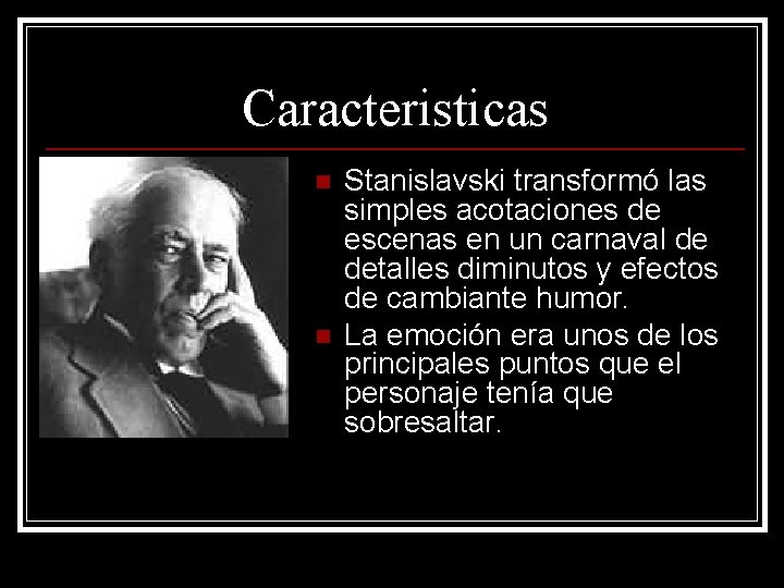 Caracteristicas n n Stanislavski transformó las simples acotaciones de escenas en un carnaval de Caracteristicas n n Stanislavski transformó las simples acotaciones de escenas en un carnaval de