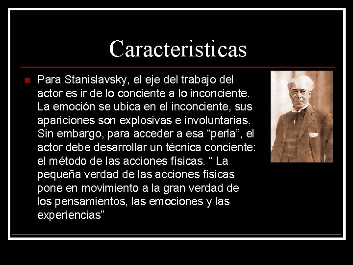 Caracteristicas n Para Stanislavsky, el eje del trabajo del actor es ir de lo Caracteristicas n Para Stanislavsky, el eje del trabajo del actor es ir de lo