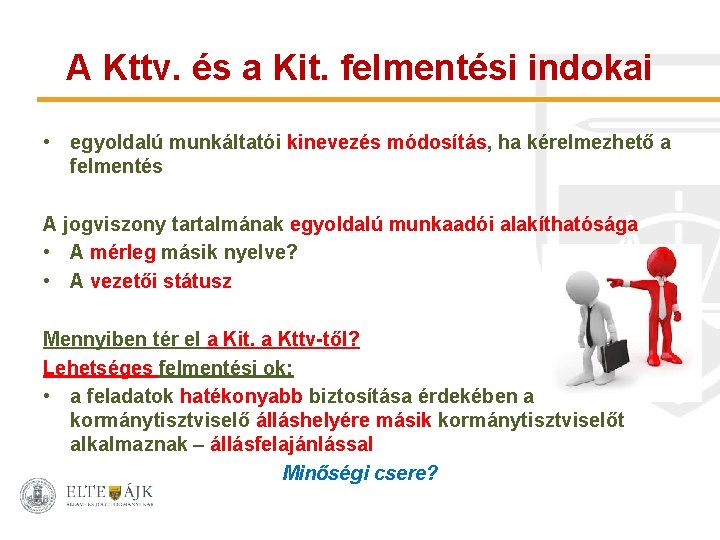 A Kttv. és a Kit. felmentési indokai • egyoldalú munkáltatói kinevezés módosítás, ha kérelmezhető