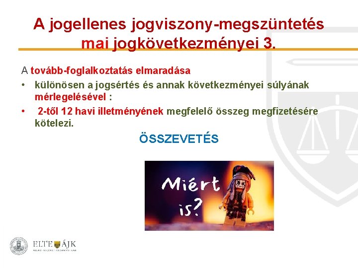 A jogellenes jogviszony-megszüntetés mai jogkövetkezményei 3. A tovább-foglalkoztatás elmaradása • különösen a jogsértés és