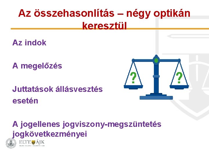 Az összehasonlítás – négy optikán keresztül Az indok A megelőzés Juttatások állásvesztés esetén A