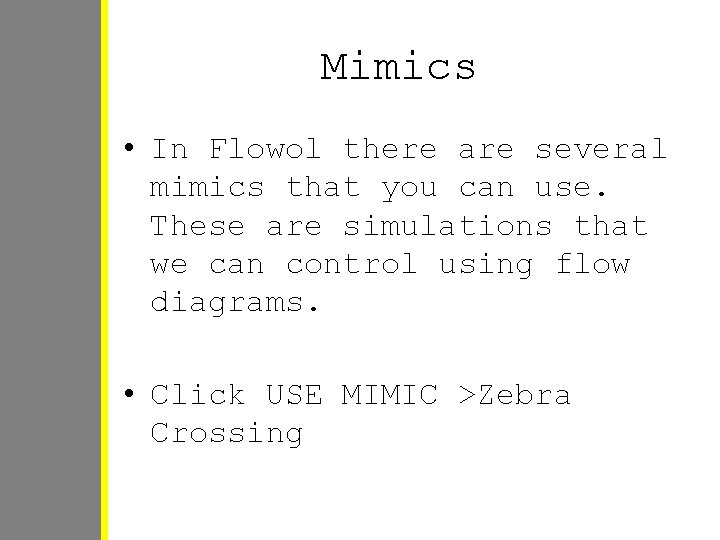 Mimics • In Flowol there are several mimics that you can use. These are Mimics • In Flowol there are several mimics that you can use. These are