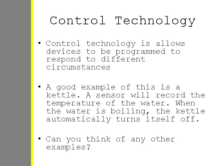 Control Technology • Control technology is allows devices to be programmed to respond to Control Technology • Control technology is allows devices to be programmed to respond to