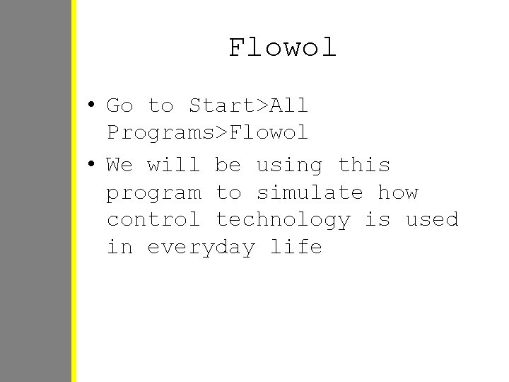 Flowol • Go to Start>All Programs>Flowol • We will be using this program to Flowol • Go to Start>All Programs>Flowol • We will be using this program to