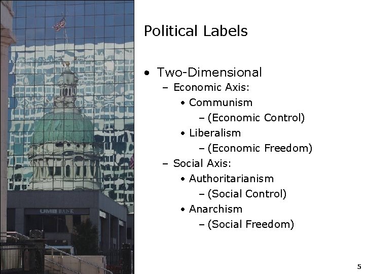 Political Labels • Two-Dimensional – Economic Axis: • Communism – (Economic Control) • Liberalism