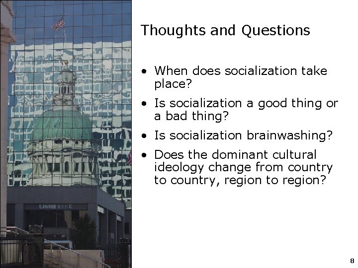 Thoughts and Questions • When does socialization take place? • Is socialization a good