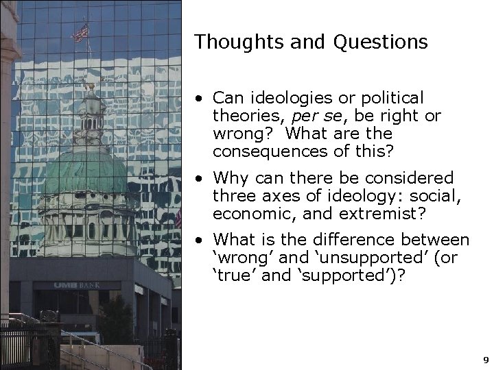 Thoughts and Questions • Can ideologies or political theories, per se, be right or