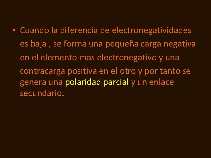  • Cuando la diferencia de electronegatividades es baja , se forma una pequeña