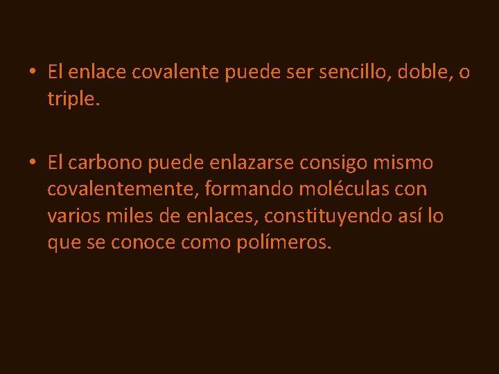  • El enlace covalente puede ser sencillo, doble, o triple. • El carbono
