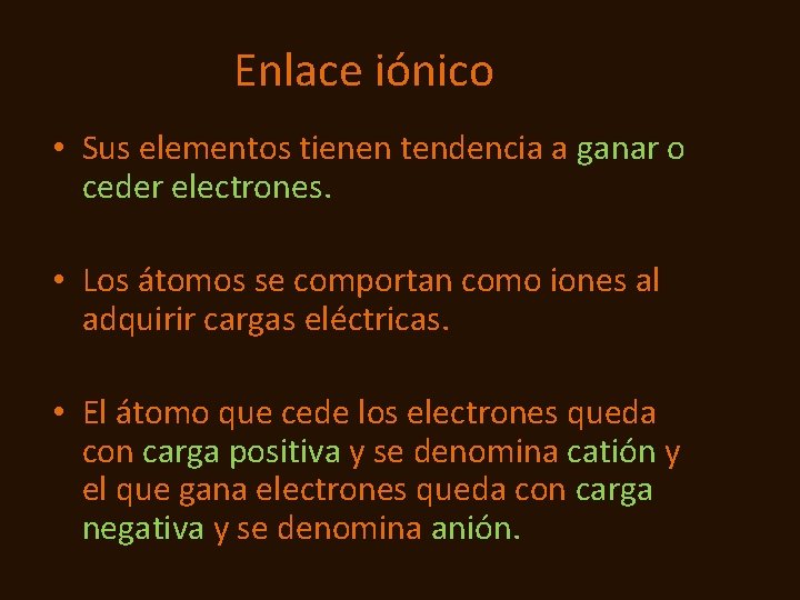 Enlace iónico • Sus elementos tienen tendencia a ganar o ceder electrones. • Los