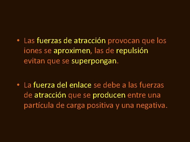  • Las fuerzas de atracción provocan que los iones se aproximen, las de