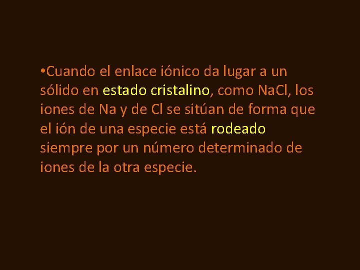  • Cuando el enlace iónico da lugar a un sólido en estado cristalino,