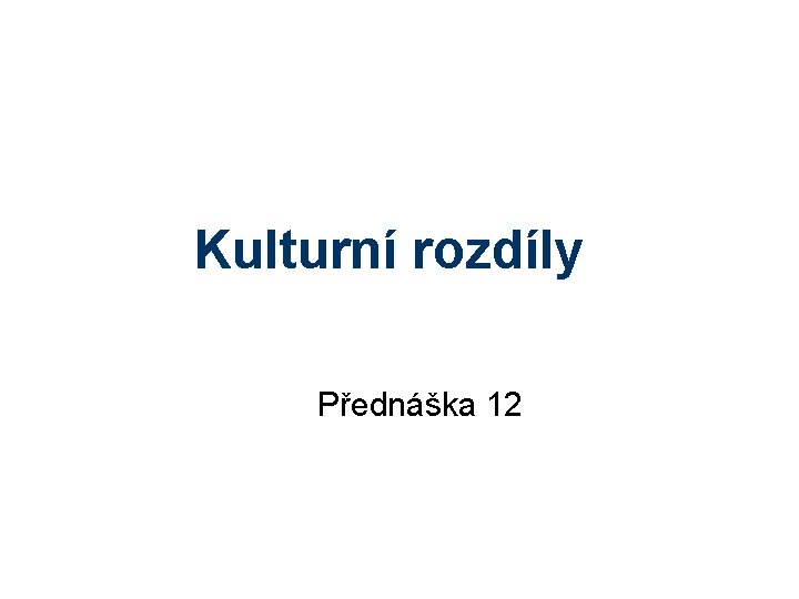 Kulturní rozdíly Přednáška 12 