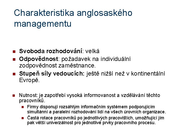 Charakteristika anglosaského managementu n n Svoboda rozhodování: velká Odpovědnost: požadavek na individuální zodpovědnost zaměstnance.