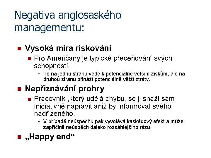 Negativa anglosaského managementu: n Vysoká míra riskování n Pro Američany je typické přeceňování svých