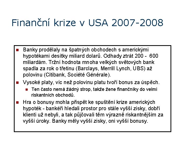 Finanční krize v USA 2007 -2008 n n Banky prodělaly na špatných obchodech s