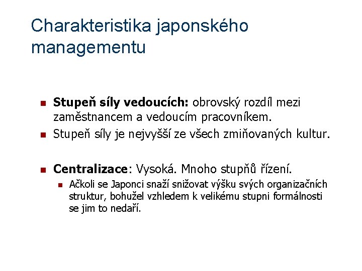 Charakteristika japonského managementu n Stupeň síly vedoucích: obrovský rozdíl mezi zaměstnancem a vedoucím pracovníkem.