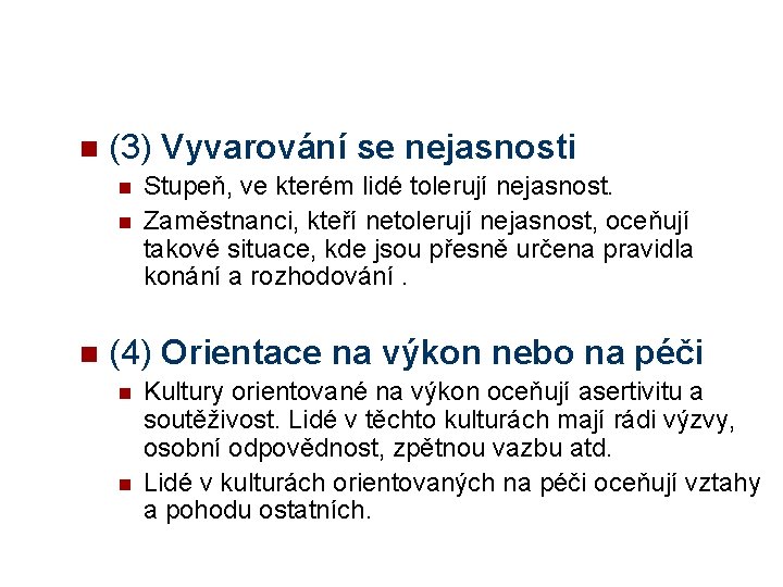 n (3) Vyvarování se nejasnosti n n n Stupeň, ve kterém lidé tolerují nejasnost.