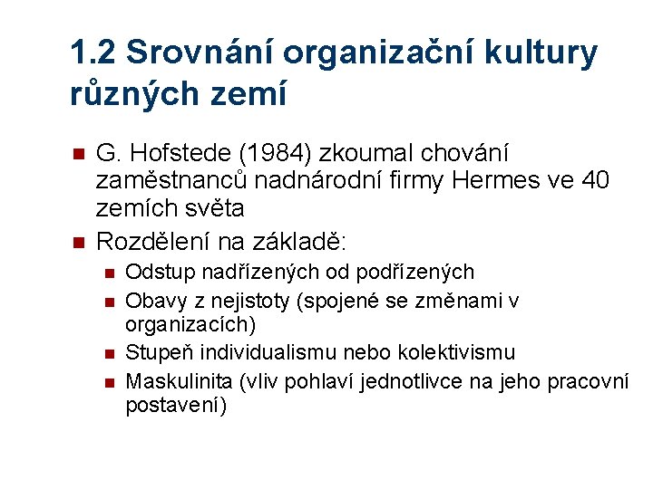 1. 2 Srovnání organizační kultury různých zemí n n G. Hofstede (1984) zkoumal chování