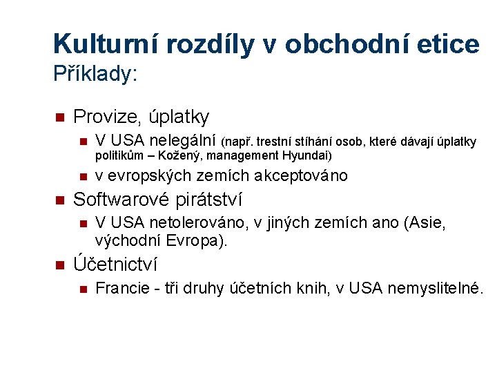 Kulturní rozdíly v obchodní etice Příklady: n Provize, úplatky n V USA nelegální (např.