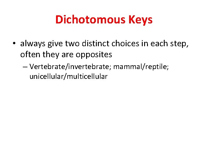 Dichotomous Keys • always give two distinct choices in each step, often they are