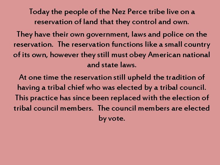 Today the people of the Nez Perce tribe live on a reservation of land