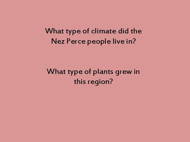 What type of climate did the Nez Perce people live in? What type of