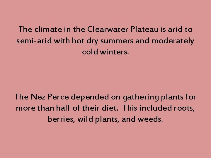 The climate in the Clearwater Plateau is arid to semi-arid with hot dry summers