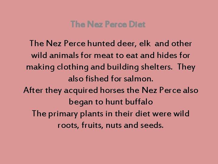 The Nez Perce Diet The Nez Perce hunted deer, elk and other wild animals